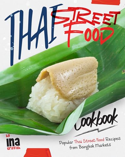 Thai Street Food Cookbook: Popular Thai Street Food Recipes from