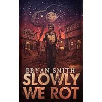 Slowly We Rot