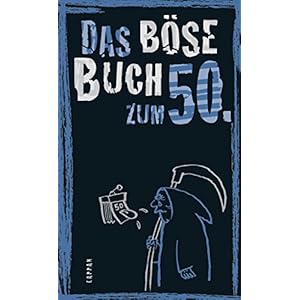 Das böse Buch zum 50. Ein satirisches Geschenkbuch zum 50. Geburtstag