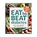Diabetic Living Eat to Beat Diabetes: Stop Type 2 Diabetes and Prediabetes: 175 Healthy Recipes to Change Your Life