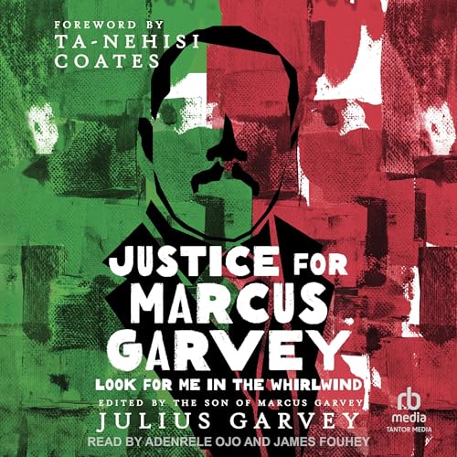 Ta-Nehisi Coates - foreword, Julius Garvey - editor - Justice for Marcus Garvey episode artwork