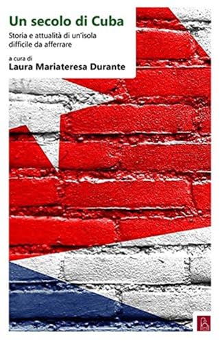 Un secolo di Cuba. Storia e attualità di un’isola difficile da afferrare. Ediz. italiana e spagnola