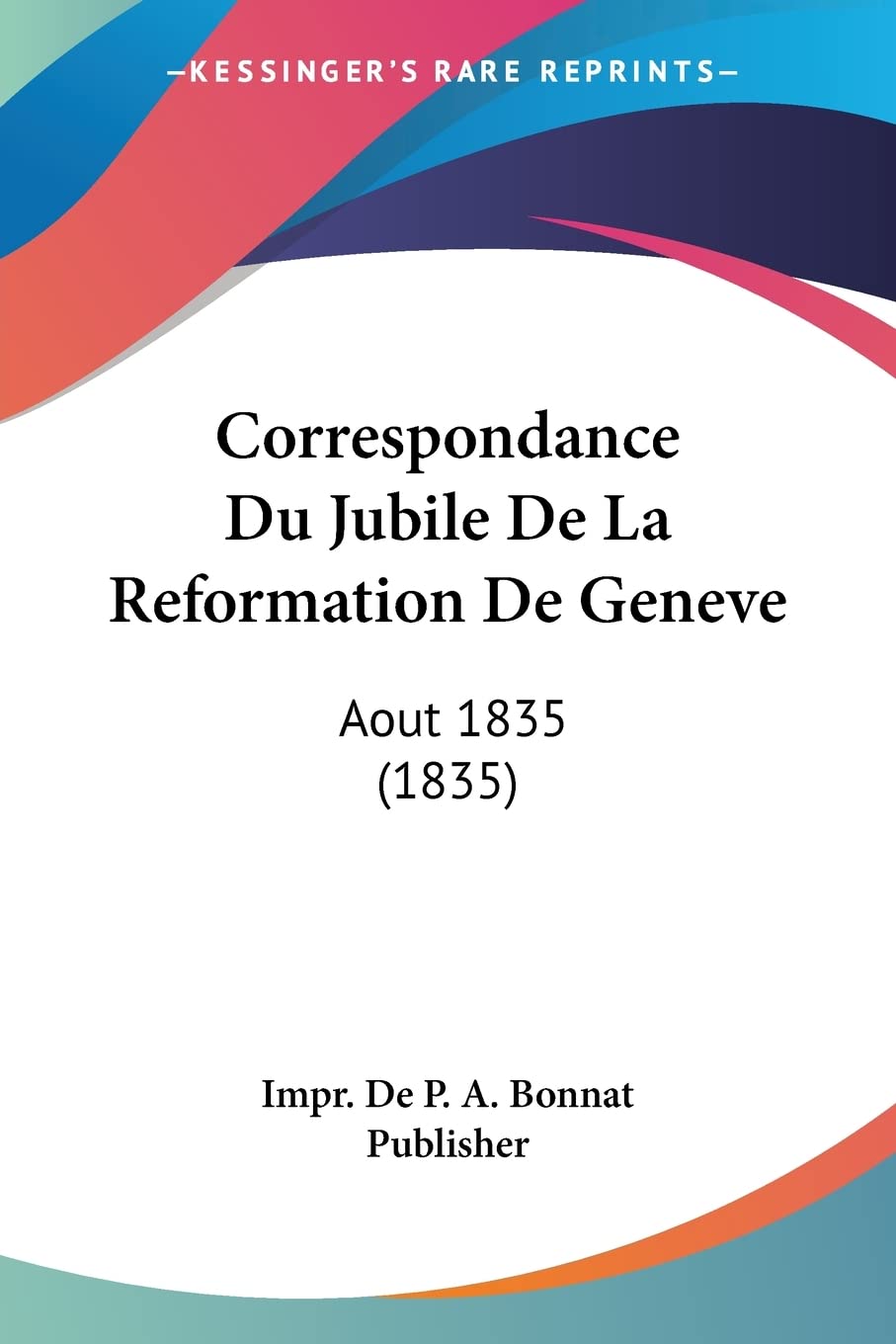 Correspondance Du Jubile De La Reformation De Geneve: Aout 1835 (1835) (French Edition)