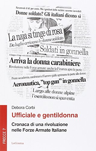 Ufficiale e gentildonna. Cronaca di una rivoluzione nelle Forze Armate Italiane Ufficiale e gentildonna. Cronaca di una rivoluzione nelle Forze Armate Italiane