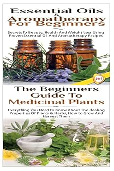 Paperback Essential Oils & Aromatherapy for Beginners & the Beginners Guide to Medicinal Plants Book