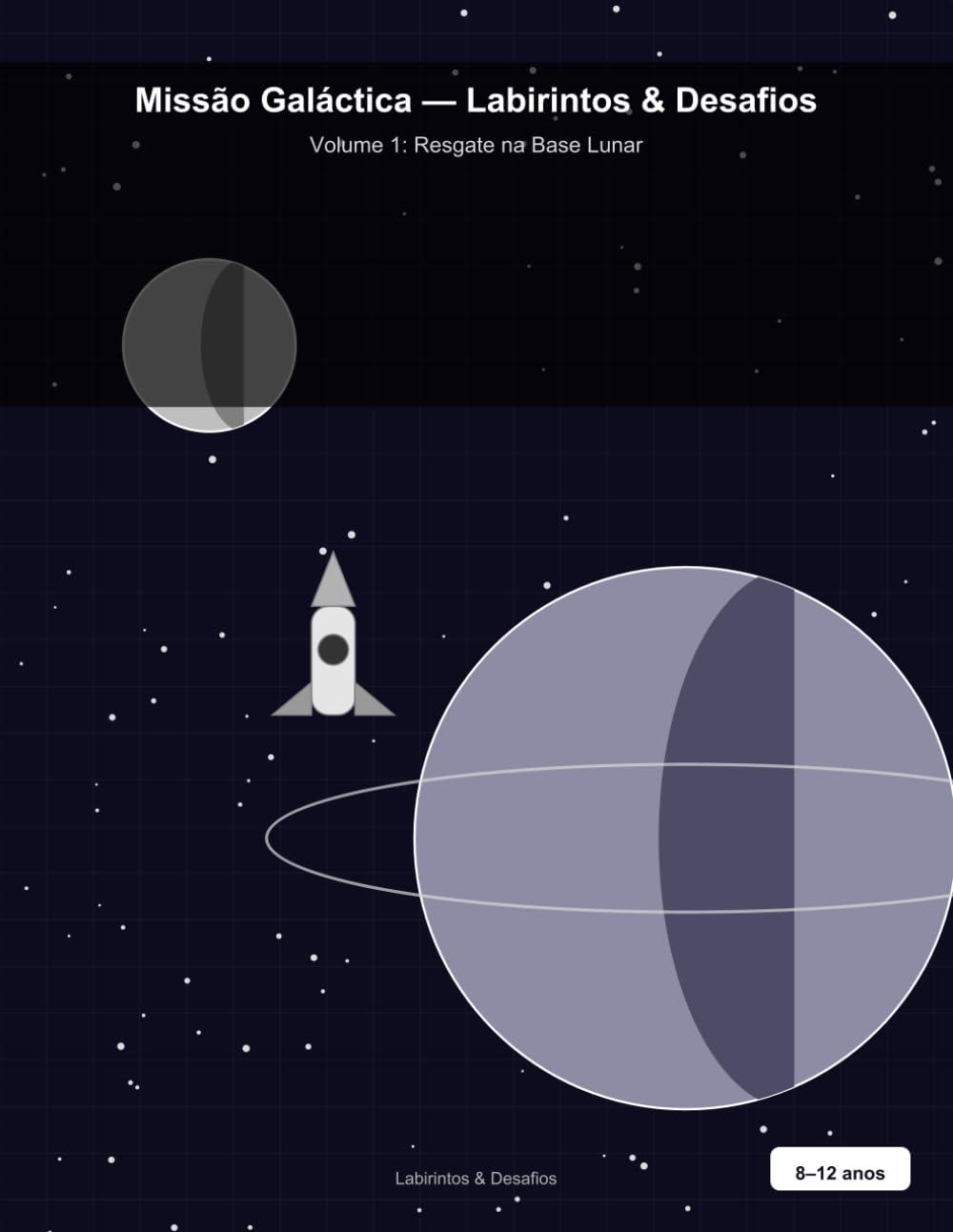 Missão Galáctica — Labirintos & Desafios: Resgate na Base Lunar: Livro de Labirintos Espaciais para Crianças de 8 a 12 anos