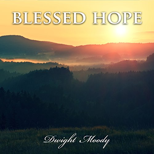 Blessed Hope D L Moody Sermons Audio Download D L Moody Steven Lambert Lgt Digital Amazon Co Uk Books