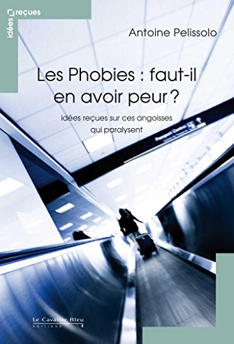 Télécharger Les Phobies, faut-il en avoir peur ?: idées reçues sur les phobies Livre PDF Gratuit
