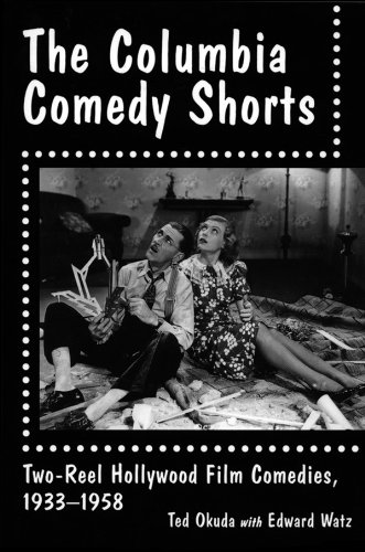 The Columbia Comedy Shorts: Two-Reel Hollywood Film Comedies, 1933-1958 (McFarland Classics)
