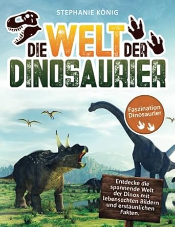 Faszination Dinosaurier – Das große Kinderbuch der Urzeitriesen: Entdecke die spannende Welt der 