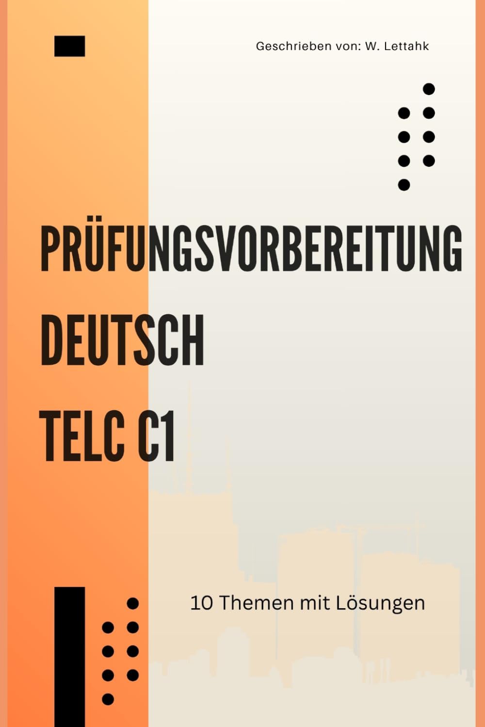 Deutsch C1 Prüfungsvorbereitung: 10 thematische Modelltests für Telc – Das Übungsbuch für Leseverstehen, Sprachbausteine, Schreiben & Sprechen mit Tipps