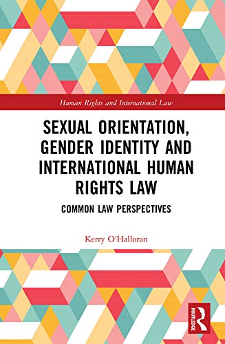 Sexual Orientation, Gender Identity and International Human Rights Law: Common Law Perspectives (Human Rights and International Law)      1st Edition, Kindle Edition