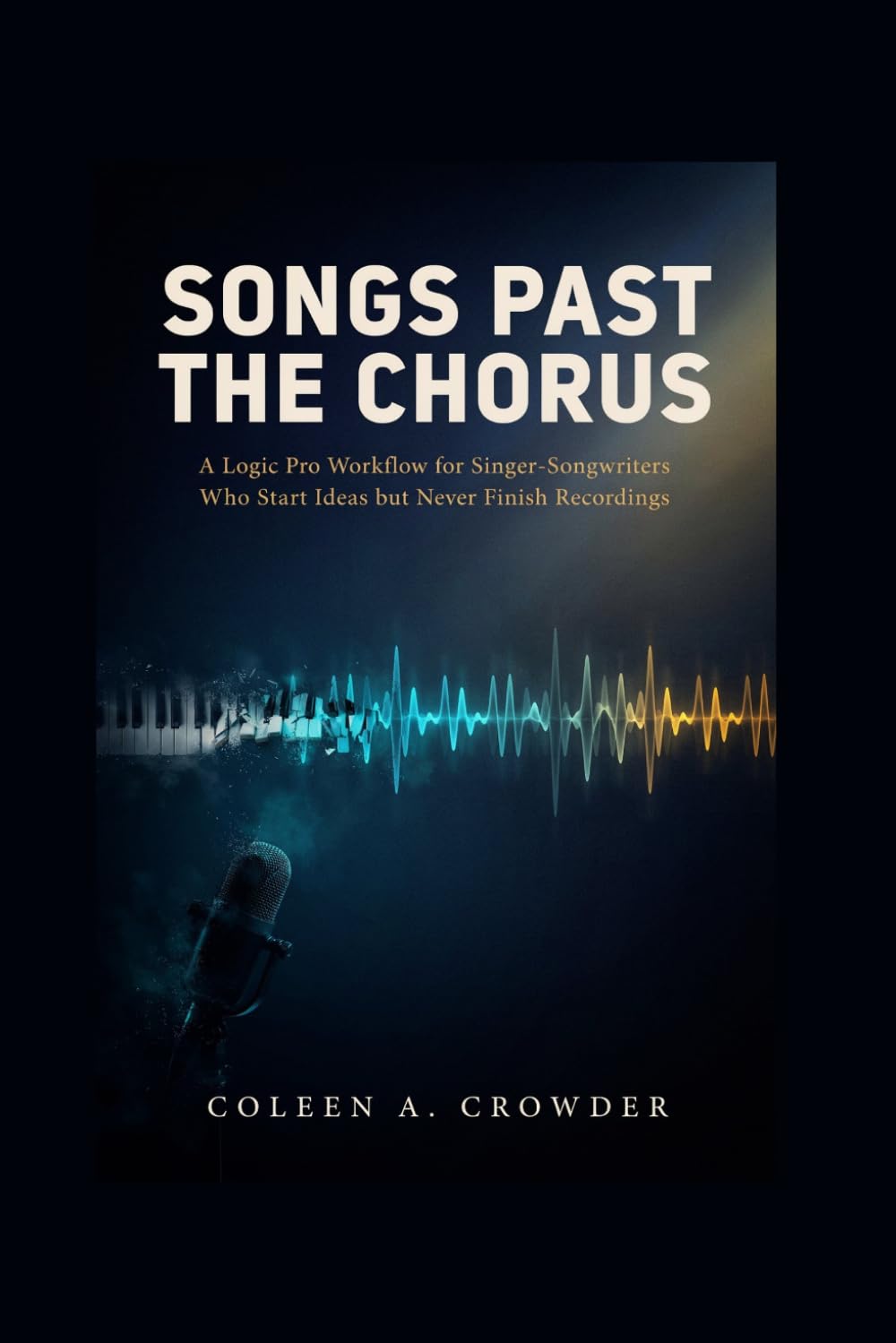 Songs Past the Chorus: A Logic Pro Workflow for Singer-Songwriters Who Start Ideas but Never Finish Recordings