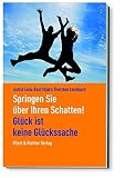 Springen Sie über Ihren Schatten! Glück ist keine Glückssache