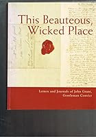 This beauteous, wicked place: The letters and journals John Grant, gentleman convict 0642107025 Book Cover