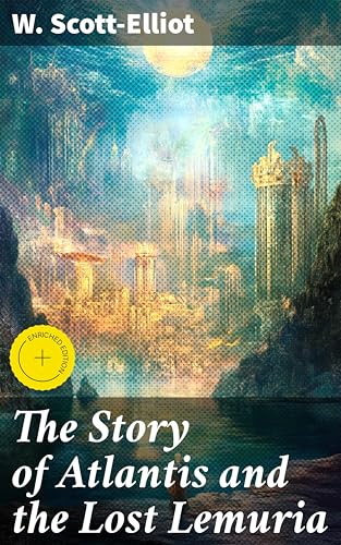 The Story of Atlantis and the Lost Lemuria: Enriched edition.