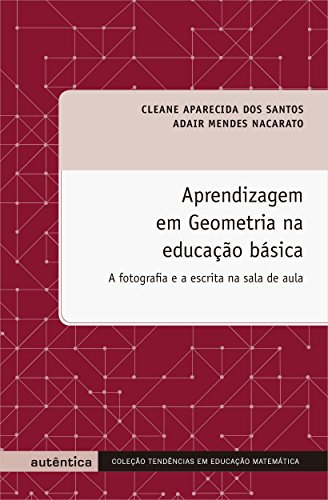Aprendizagem em geometria na educação básica: A fotografia e a escrita na sala de aula
