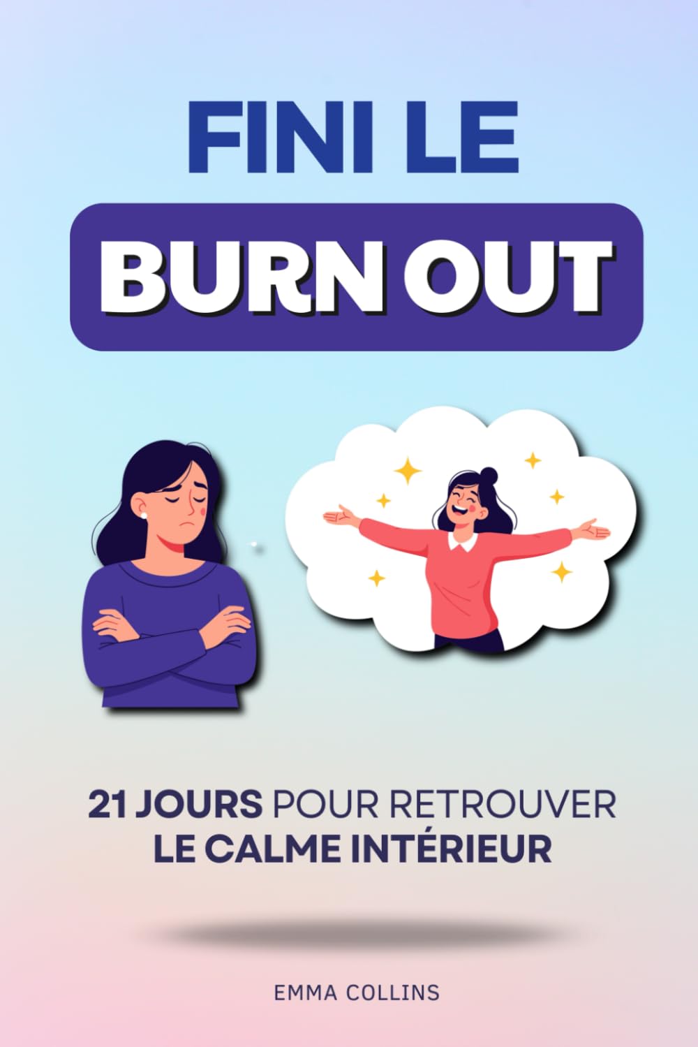 Fini le Burn-Out: 21 Jours pour Retrouver le Calme Intérieur | Guide Anti Burn Out | Sortir du Burn Out | Livre Comment Prévenir et Éviter le Burn Out, Travail, Émotionnel, Anxiété, Stress