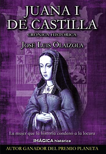 Juana I de Castilla: Crónica histórica (Imágica Histórica)