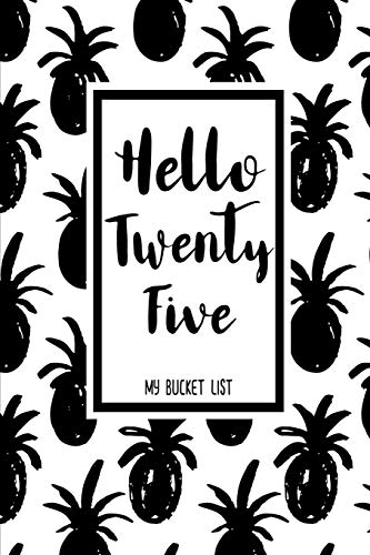 Hello Twenty Five My Bucket List: Birthday Bucket List Journal Notebook for Woman