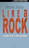 Like a Rock: A Study of 1 Thessalonians 0615500528 Book Cover