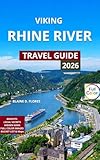 Viking Rhine River Cruise Travel Guide Full-Color: Important Routes Explained, Ports of Call & Best Time To Go, Castles, Walking Tours, Canals, Scenic Vineyards, Wine, Music, and Tradition