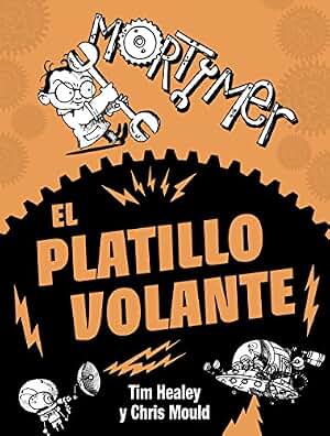 Mortimer. El platillo volante (Literatura Infantil (6-11 Años) - Mortimer)