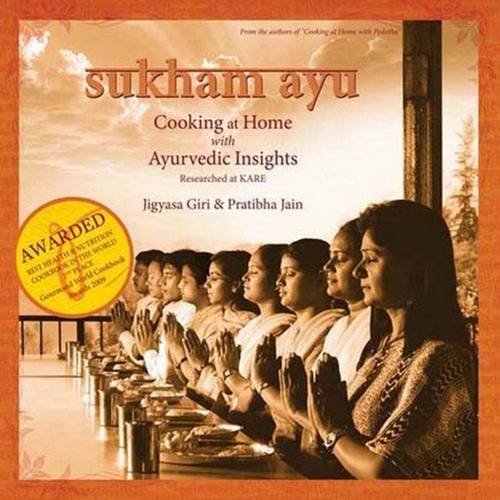 Sukham Ayu: Cooking at Home with Ayurvedic Insights: (Gourmand Winner - Best Health & Nutrition Cookbook in the World - Second Place)