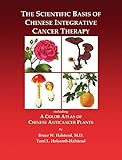  The Scientific Basis of Chinese Integrative Cancer Therapy: Including a Color Atlas of Chinese Anticancer Plants