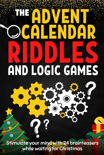 Advent Calendar of Riddles and Logic Games: A book to pass the time until Christmas, featuring brainteasers, activities, puzzles, riddles, mysteries, ... for 24 days, for both children and adults.