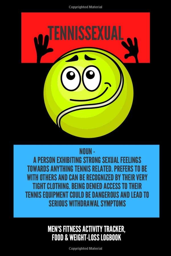 Tennissexual – Men’s Fitness Activity Tracker, Food & Weight-Loss Logbook: Exercise Journal & Weight Loss Diet Planner | Daily Weekly Monthly Fitness Activity Tracker | 150 Pages 6 x 9 |
