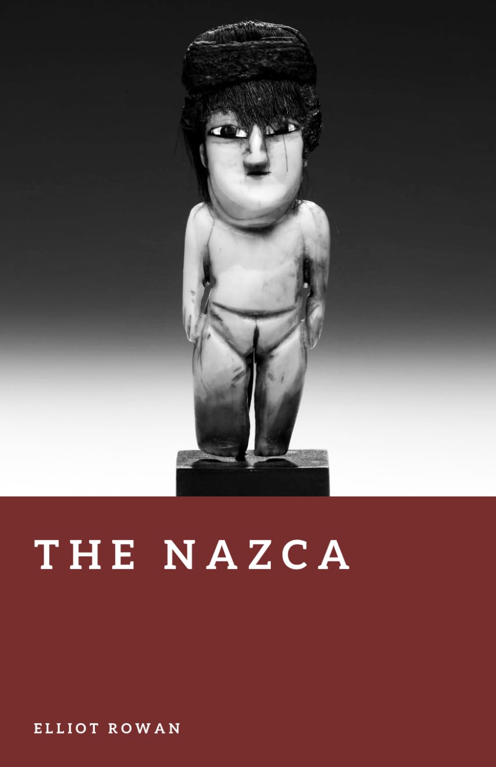 The Nazca: Lines, Rituals, and an Ancient Desert Civilization (Forgotten Civilizations)