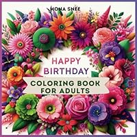 Happy Birthday Coloring book: A Coloring Voyage of Celebration, Special Moments for Adults and Teens B0CZ3SLTLS Book Cover