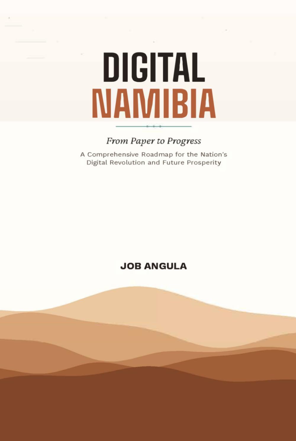 Digital Namibia, From Paper to Progress: A Comprehensive Roadmap for the Nation's Digital Revolution and Future Prosperity
