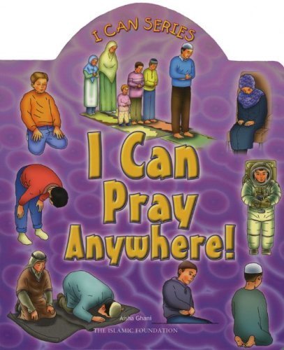 I Can Pray Anywhere! (I Can (Islamic Foundation)) by Ghani, Aisha, Zulkifli, Azhari (2007) Board book      Hardcover