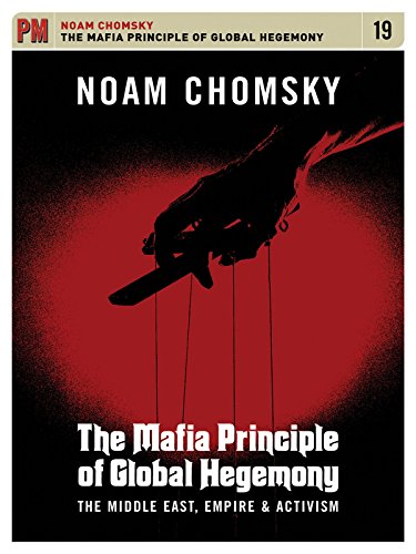 Noam Chomsky - Mafia Principle Of Global Hegemony: Middle East, Empire, and Activism