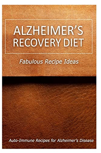 Alzheimer's Recovery Diet - Fabulous Recipe Ideas: Easy Healthy Anti-Inflammatory Recipes for Alzheimer?s Recovery
