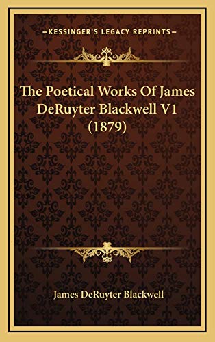 The Poetical Works Of James DeRuyter Blackwell V1 (1879)