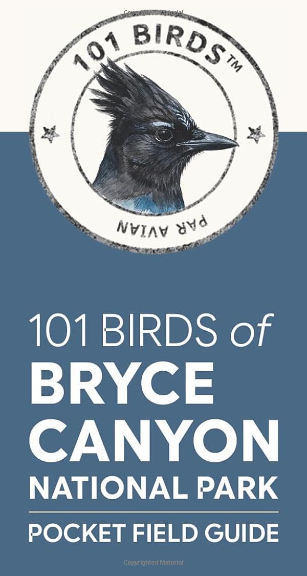 101 Birds of Bryce Canyon National Park: Pocket Field Guide (101 Birds Pocket Field Guides)