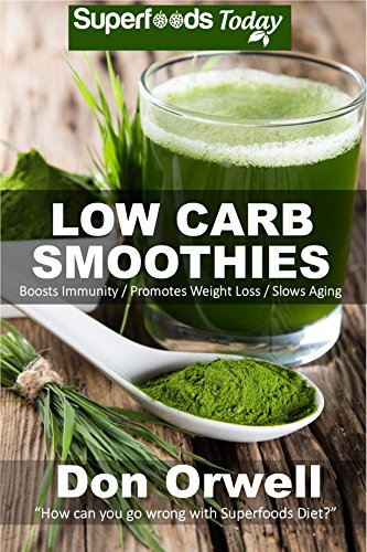 Low Carb Smoothies Over 100 Quick Easy Gluten Free Low Cholesterol Whole Foods Blender Recipes Full Of Antioxidants Phytochemicals Natural Weight Loss Transformation Book 254 Kindle Edition By Orwell