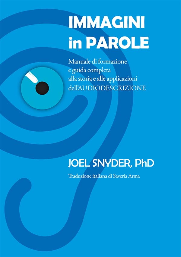 Immagini in Parole - Manuale di formazione e guida completa alla storia e alle applicazioni dell’AUDIODESCRIZIONE