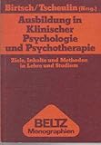 Ausbildung in Klinischer Psychologie und Psychotherapie.: Ziele, Inhalte und Methoden in Lehre und Studium. (Beltz Monographien Psychologie)