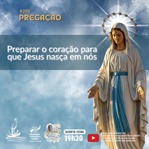 #288 - PREGA&Ccedil;&Atilde;O: Preparar o coração para que Jesus nasça em nós.