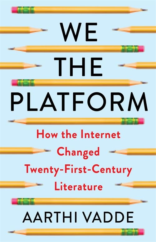 We the Platform: How the Internet Changed Twenty-First-Century Literature (Literature Now)