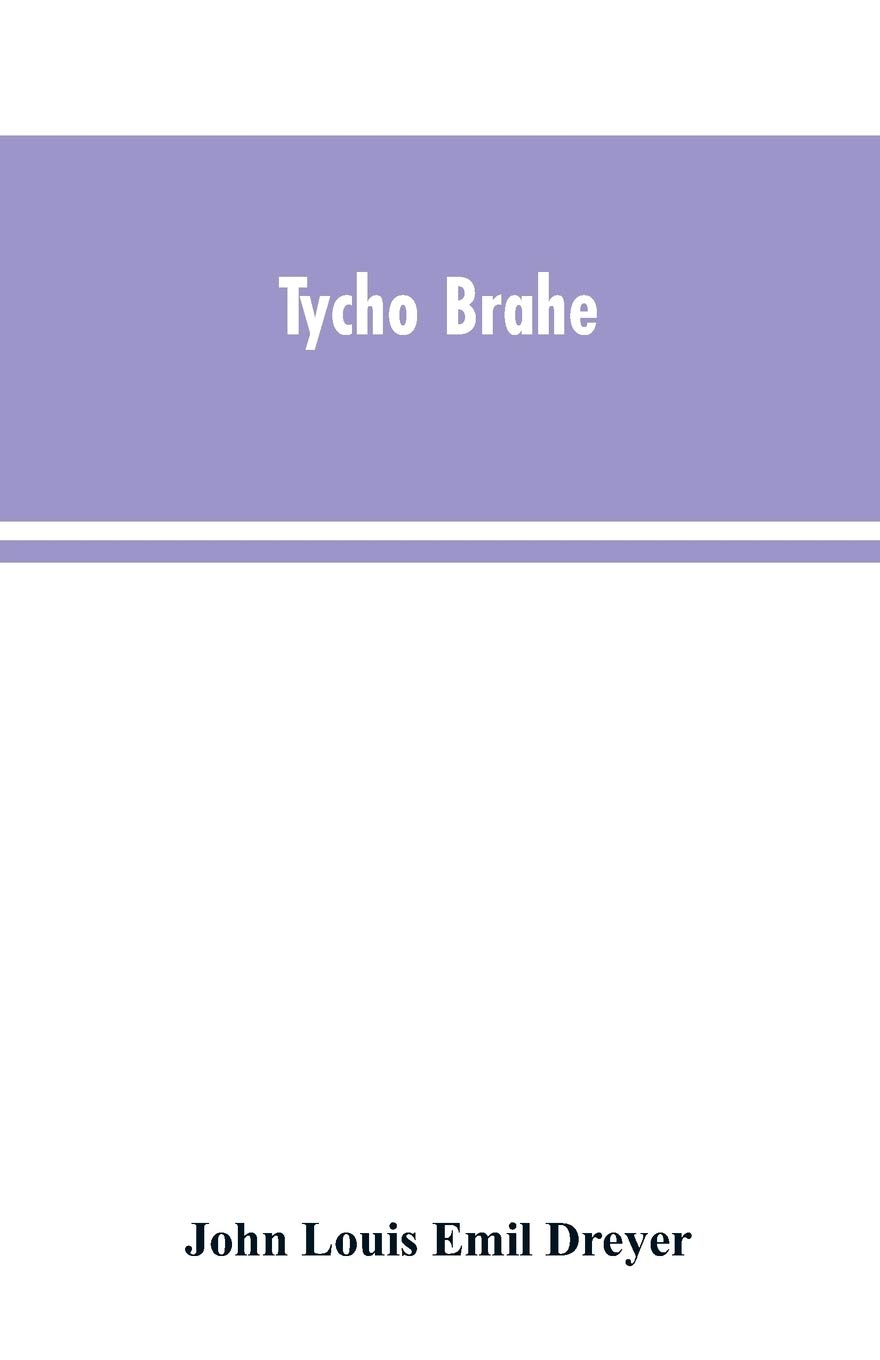 Tycho Brahe: a picture of scientific life and work in the sixteenth century