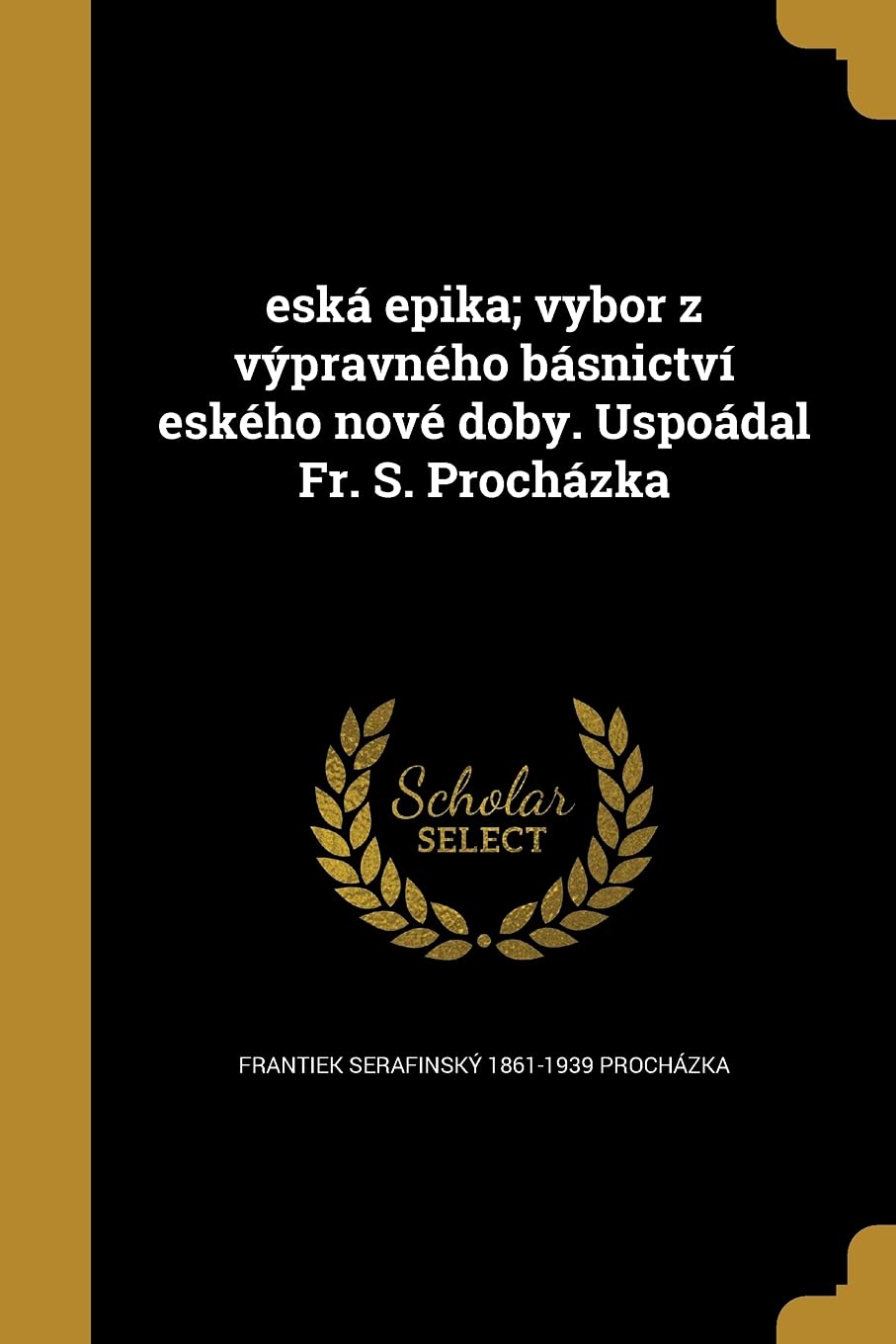 eská epika; vybor z výpravného básnictví eského nové doby. Uspoádal Fr. S. Procházka