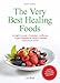 The Very Best Healing Foods: To Fight Cancer-diabetes-arthritis-high Cholesterol-heart Disease and Much More