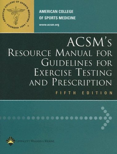 ACSM's Resource Manual For Guidelines For Exercise Testing and Prescription ACSM's Resource Manual For Guidelines For Exercise Testing and Prescription