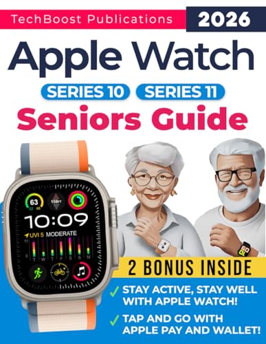 Apple Watch Seniors Guide: Your Simple Path to Connectivity and Health: Easy Steps, Big Text, and Helpful Tips for Non-Tech-Savvy Users. Includes ... and Series 10 (Easy Tech Guides for Seniors)