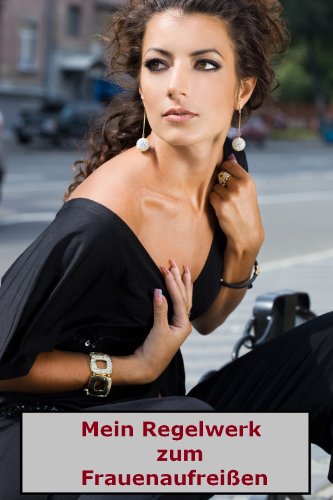 Mein Regelwerk zum Frauenaufreißen